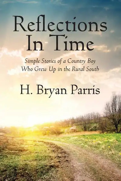Reflections in Time: Simple Stories of a Country Boy Who Grew Up in the Rural South - Paperback
