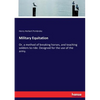 Military Equitation: Or, a method of breaking horses, and teaching soldiers to ride. Designed for the use of the army. - Paperback