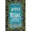 The Witch's Guide to Ritual: Spells, Incantations and Inspired Ideas for an Enchanted Life (Beginner Witchcraft Book, Herbal Witchcraft Book, Moon Spe - Paperback