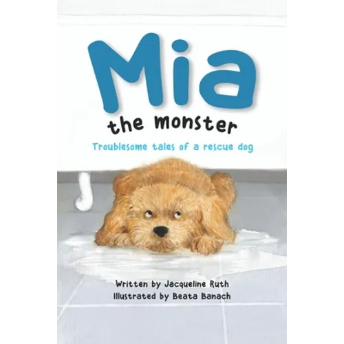 Mia the Monster: Troublesome Tales of a Rescue Dog - Paperback
