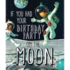 If You Had Your Birthday Party on the Moon - Hardcover