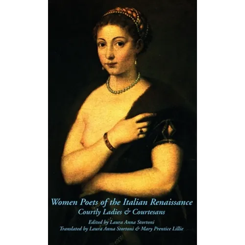 Women Poets of the Italian Renaissance: Courtly Ladies & Courtesans - Hardcover