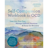 The Self-Compassion Workbook for Ocd: Lean Into Your Fear, Manage Difficult Emotions, and Focus on Recovery - Paperback