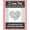 I Love You Cute Love Quotes: Coloring Book For Adults And Young Teens Turn your stress into success! - Paperback