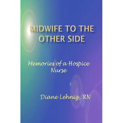 Midwife to the Other Side: Memories of a Hospice Nurse - Paperback