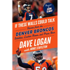 If These Walls Could Talk: Denver Broncos: Stories from the Denver Broncos Sideline, Locker Room, and Press Box - Paperback