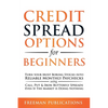 Credit Spread Options for Beginners: Turn Your Most Boring Stocks into Reliable Monthly Paychecks using Call, Put & Iron Butterfly Spreads - Even If T - Paperback