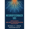 Neurofeedback 101: Rewiring the Brain for ADHD, Anxiety, Depression and Beyond (without medication) - Paperback