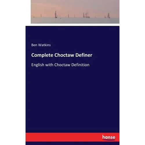 Complete Choctaw Definer: English with Choctaw Definition - Paperback