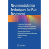 Neuromodulation Techniques for Pain Treatment: A Step-By-Step Guide to Interventional Procedures and Managing Complications - Paperback