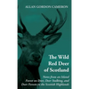 The Wild Red Deer of Scotland - Notes from an Island Forest on Deer, Deer Stalking, and Deer Forests in the Scottish Highlands: Read Country Book - Paperback