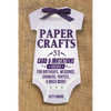 Paper Crafts: 51 Card & Invitation Crafts For Birthdays, Weddings, Showers, Parties, & Much More! (2nd Edition) - Paperback