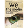 We the Media: Grassroots Journalism by the People, for the People - Paperback