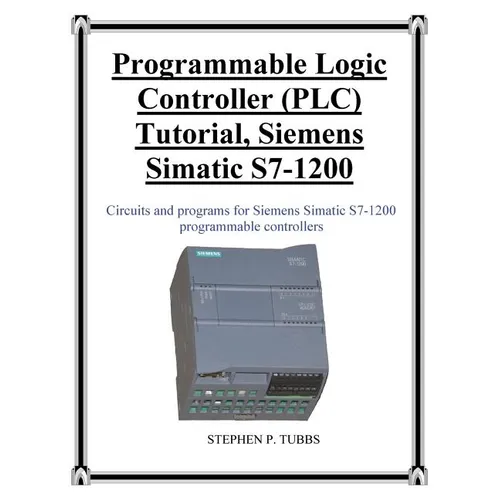 Programmable Logic Controller (PLC) Tutorial, Siemens Simatic S7-1200 - Paperback