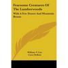 Fearsome Creatures Of The Lumberwoods: With A Few Desert And Mountain Beasts - Paperback