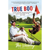 True Boo: Gator Catchin', Orangutan Boxin', and My Wild Ride to the PGA Tour - Paperback