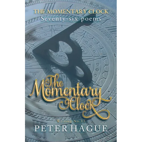 The Momentary Clock: Seventy-six poems - Paperback