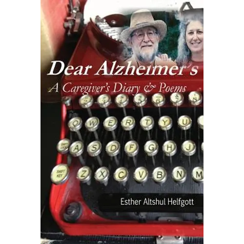 Dear Alzheimer's: A Caregiver's Diary & Poems - Paperback
