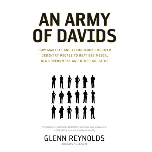 An Army of Davids: How Markets and Technology Empower Ordinary People to Beat Big Media, Big Government, and Other Goliaths - Paperback