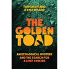 The Golden Toad: An Ecological Mystery and the Search for a Lost Species - Hardcover