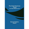 The Great American Fraud; The Patent Medicine Evil - Paperback