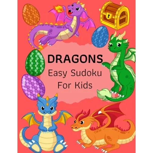 Dragons Easy Sudoku For Kids: The Super Sudoku Book For Smart Kids, Ages 4-8, 9x9 Grid And Solution . Perfect Gifts Ideas For Girls, Boys, Who Loves D - Paperback