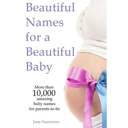 Beautiful Names for a Beautiful Baby: More than 10,00 cute baby names for 2021 - Maternity Gift - Baby Shower - Pregnancy Gift - Paperback
