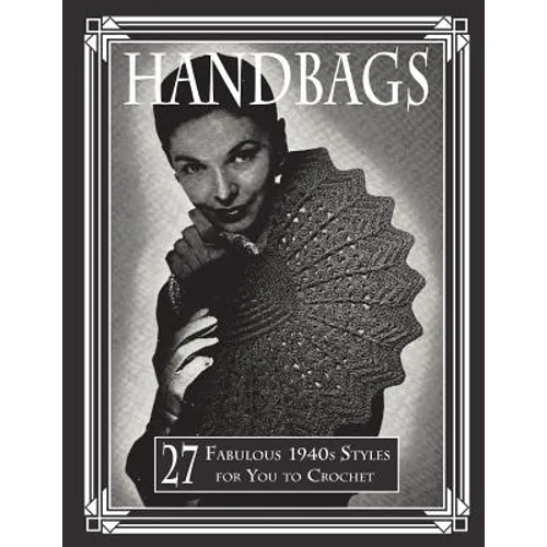 Handbags: 27 Fabulous 1940s Styles for You to Crochet - Paperback
