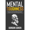 Mental Toughness: How You Can Develop Unstoppable Self-Discipline, Willpower and Success Habits By Adopting A Champion's Mindset and the Principles of - Hardcover