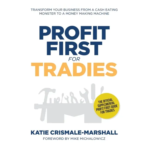 Profit First for Tradies: Transform your business from a cash eating monster to a money making machine - Paperback