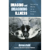 Imaging and Imagining Illness: Becoming Whole in a Broken Body - Hardcover