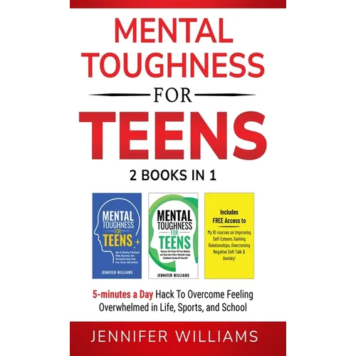Mental Toughness For Teens: 2 Books In 1 - 5 Minutes a day Hack To Overcome Feeling Overwhelmed in Life, Sports, and School! - Hardcover