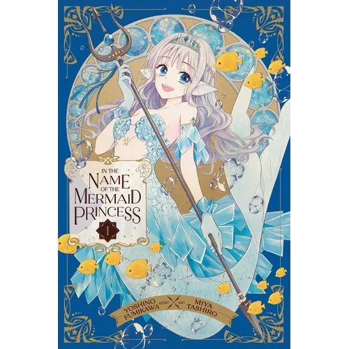 In the Name of the Mermaid Princess, Vol. 1 - Paperback