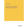 An Inquiry into the Formation of Washington's Farewell Address - Paperback