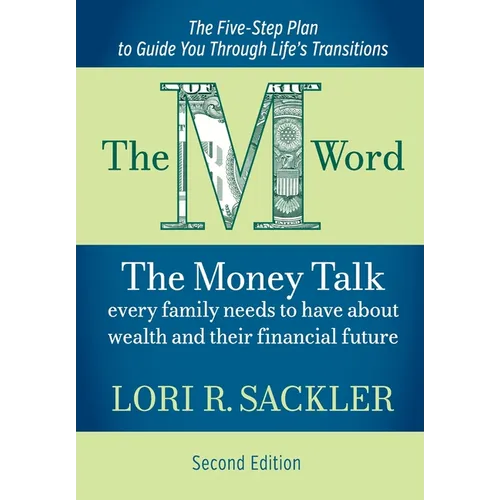The M Word: The Money Talk Every Family Needs to Have About Wealth and Their Financial Future - SECOND EDITION - Hardcover