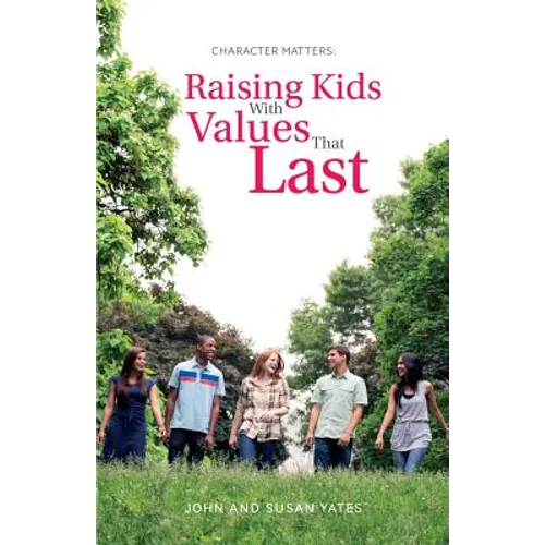 Character Matters: Raising Kids With Values That Last - Paperback