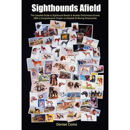 Sighthounds Afield: The Complete Guide to Sighthound Breeds & Amateur Performance Events with a Comprehensive Chapter on Adopted Ex-Racing - Paperback