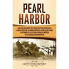 Pearl Harbor: Una Guía Fascinante del Ataque Militar Sorpresa del Servicio Aéreo de la Armada Imperial Japonesa que Causó la Entrada de los Estados Un - Hardcover