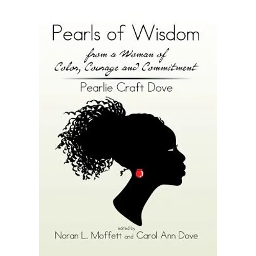 Pearls of Wisdom from a Woman of Color, Courage and Commitment: Pearlie Craft Dove - Hardcover