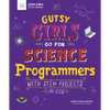 Gutsy Girls Go for Science: Programmers: With STEM Projects for Kids - Hardcover