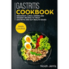 Gastritis Cookbook: MAIN COURSE - Breakfast, Lunch, Dinner and Dessert Recipes to treat Gastritis and GUT health issues - Paperback