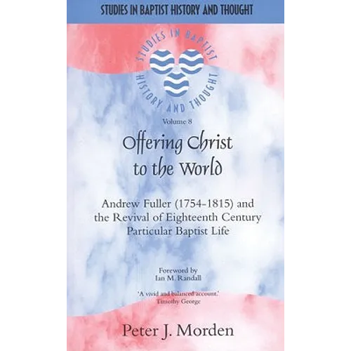 Offering Christ to the World: Andrew Fuller & the Revival of English Particular Baptist Life - Paperback
