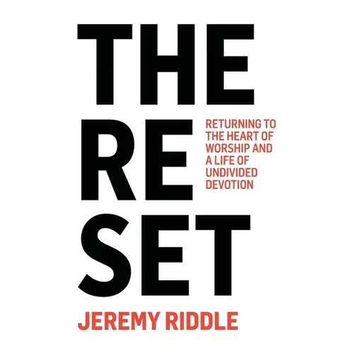 The Reset: Returning to the Heart of Worship and a Life of Undivided Devotion - Paperback