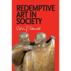 Redemptive Art in Society: Sundry Writings and Occasional Lectures - Paperback