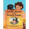 Little Jesus and the Lonely Puppy: The Little Jesus Chronicles - Paperback