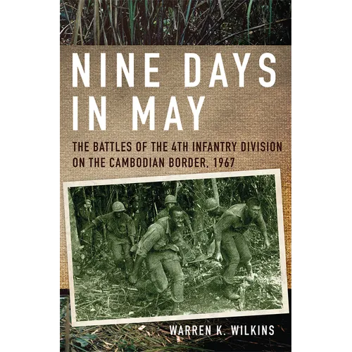 Nine Days in May: The Battles of the 4th Infantry Division on the Cambodian Border, 1967 - Paperback