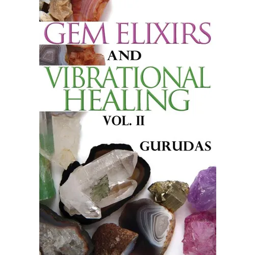 Gem Elixirs and Vibrational Healing Volume II - Paperback