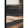 Life of James Henderson, M.D.: ... Medical Missionary to China - Paperback