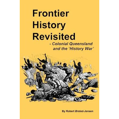 Frontier History Revisited: Queensland and the 'History War' - Paperback