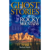 Ghost Stories of the Rocky Mountains: Volume I - Paperback